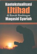 Kontekstualisasi Ijtihad di Bawah Bimbingan Maqasid Syariah