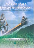 Paradigma Hukum Pertambangan (Suatu Kajian Hak Penguasaan Negara Atas Tambang)