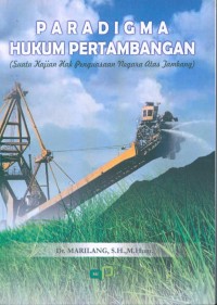 Paradigma Hukum Pertambangan (Suatu Kajian Hak Penguasaan Negara Atas Tambang)