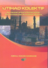 Ijtihad Kolektif: Pertautan Antara Keniscayaan Modernitas dan Kewajiban Agama