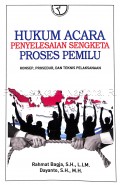 Hukum Acara Penyelesaian Sengketa Proses Pemilu : Konsep, Prosedur, dan Teknis Pelaksanaan