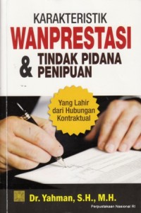 Karakteristik Wanprestasi dan Tindak Pidana Penipuan : Yang lahir dari dari hubungan kontraktual