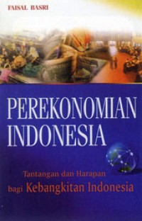 Perekonomian Indonesia : Tantangan dan Harapan Bagi Kebangkitan Ekonomi Indonesia