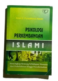 Psikologi Perkembangan Islami: Menyingkap Rentang Kehidupan Manusia dari Prakelahiran hingga Pascakematian