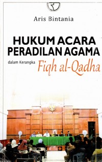 Hukum Acara Peradilan Agama Dalam Kerangka Fiqh-al-Qadha