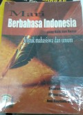 mari berbahasa Indonesia yang baik dan benar: untuk mahasiswa dan umum