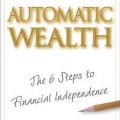 Automatic Wealth : The SIx Steps To Financial Independence