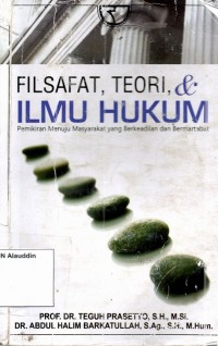 filsafat,teori,& ilmu hukum:pemikiran menuju masyarakat yang berkeadilan dan bermartabat