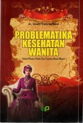 Problematika Kesehatan Wanita (Sebuah Panduan Praktis Bagi Kesehatan Wanita Muslim)