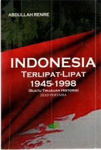 Indonesia Terlipat-Lipat 1945-1998 (Suatu Tinajaua Historis) Jilid Pertama