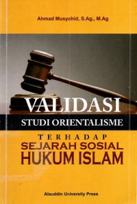 Validasi Studi Orientalisme terhadap Sejarah Sosial Hukum Islam