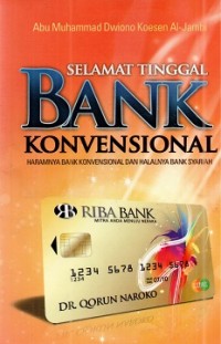 Selamat tinggal bank konvensional: haramnya bank konvensional dan halalnya bank syariah