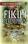 Fikih Perempuan (muslimah) : Busana dan Perhiasan, Penghormatan atas Perempuan, sampai Wanita karir