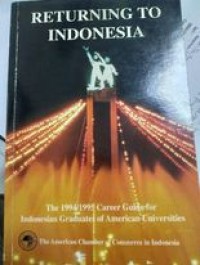 Returning to Indonesia : the career gide for Indonesia graduates of American Universities 1996/97/ photography by Willy Priatmono