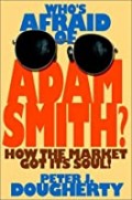 Who's Afraid of Adam Smith?: How The Market Got It Soul