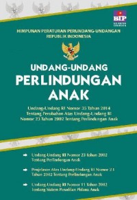 Himpunan Peraturan Perundang-undangan Republik Indonesia: Undang-Undang perlindungan Anak Nomor 35 Tahun 2014 Tentang Perubahan Atas Undang-Undang RI Nomor 23 Tahun 2002 Tentang Perlindungan Anak