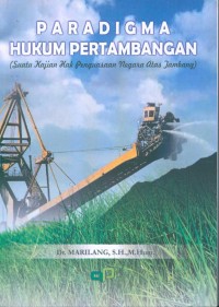 Image of Paradigma Hukum Pertambangan (Suatu Kajian Hak Penguasaan Negara Atas Tambang)