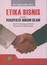 Image of Etika Bisnis dalam Perspektif Hukum Islam (Studi Membangun Sistem ekonomi yang Humanis)