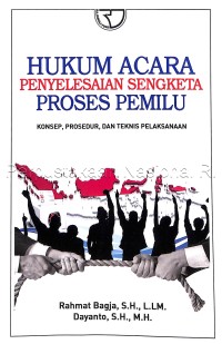 Image of Hukum Acara Penyelesaian Sengketa Proses Pemilu : Konsep, Prosedur, dan Teknis Pelaksanaan