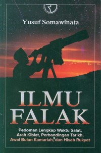 Image of Ilmu Falak: Pedoman Lengkap Waktu Salat, Arah Kiblat, Perbandingan Tarikh, Awal Bulan Kamariah, dan Hisab Rukyat