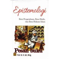 Image of Epistemologi: Ilmu Pengetahuan, Ilmu Hadis, dan Ilmu Hukum Islam