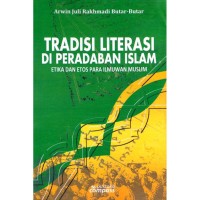 Image of Tradisi Literasi Di Peradaban Islam: Etika dan Etos Para Ilmuwan Muslim