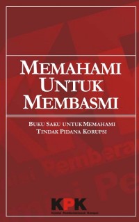 Image of Memahami untuk membasmi: Buku saku untuk memahami tindak pidana korupsi