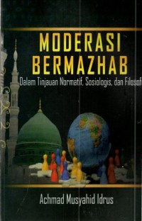 Image of Moderasi Bermazhab: dalam Tinjauan Normatif, Sosiologis, dan Filosofis